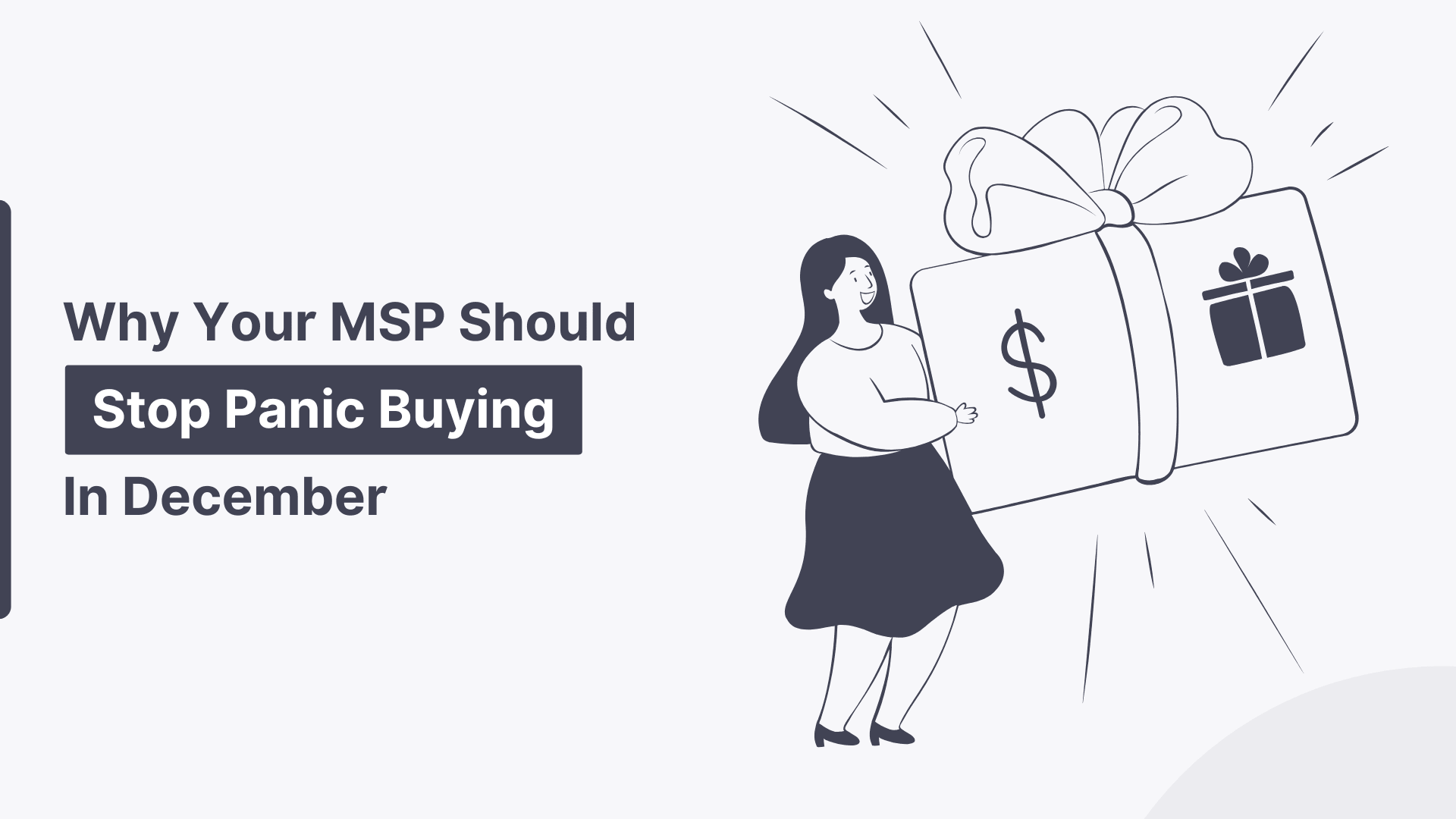 Why Your MSP Should Stop Panic Buying In December