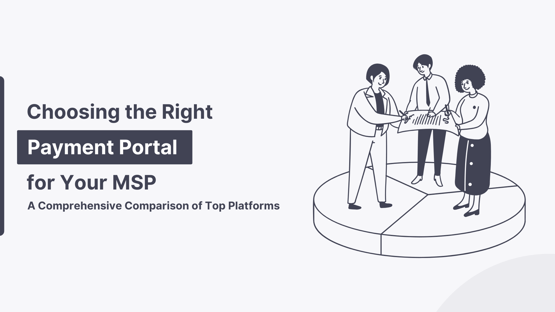 Choosing The Right Payment Portal For Your MSP: A Comprehensive Comparison Of Top Platforms