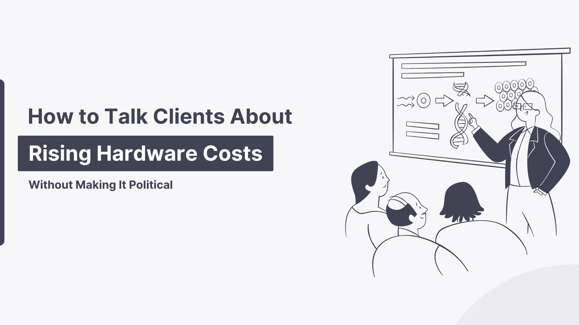 How To Talk To Clients About Rising Hardware Costs—Without Making It Political