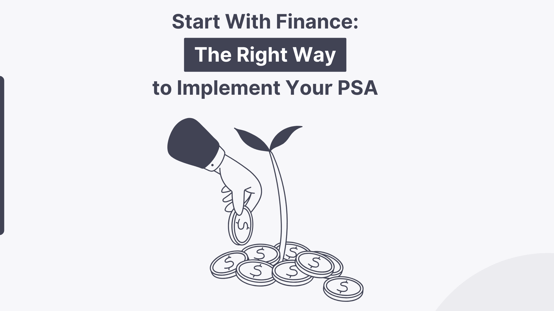 Start with Finance: The Right Way to Implement Your PSA