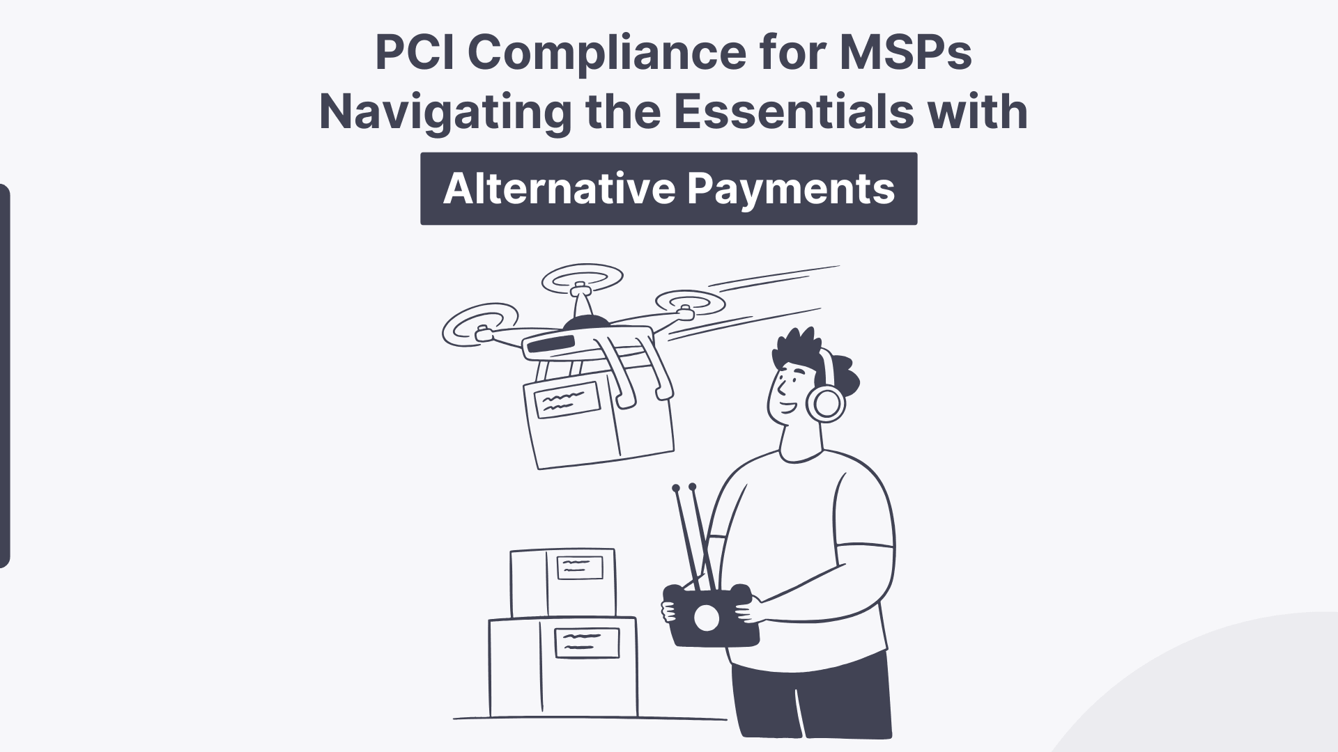 PCI Compliance for MSPs: Navigating the Essentials with Alternative Payments