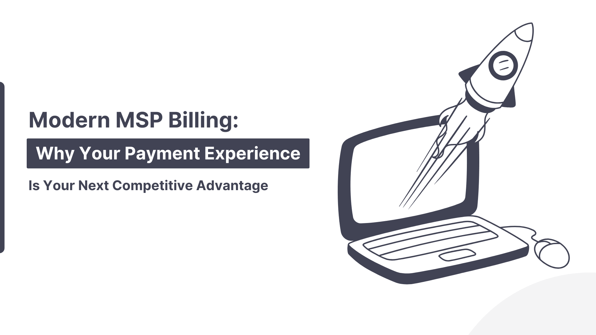 Modern MSP Billing: Why Your Payment Experience Is Your Next Competitive Advantage