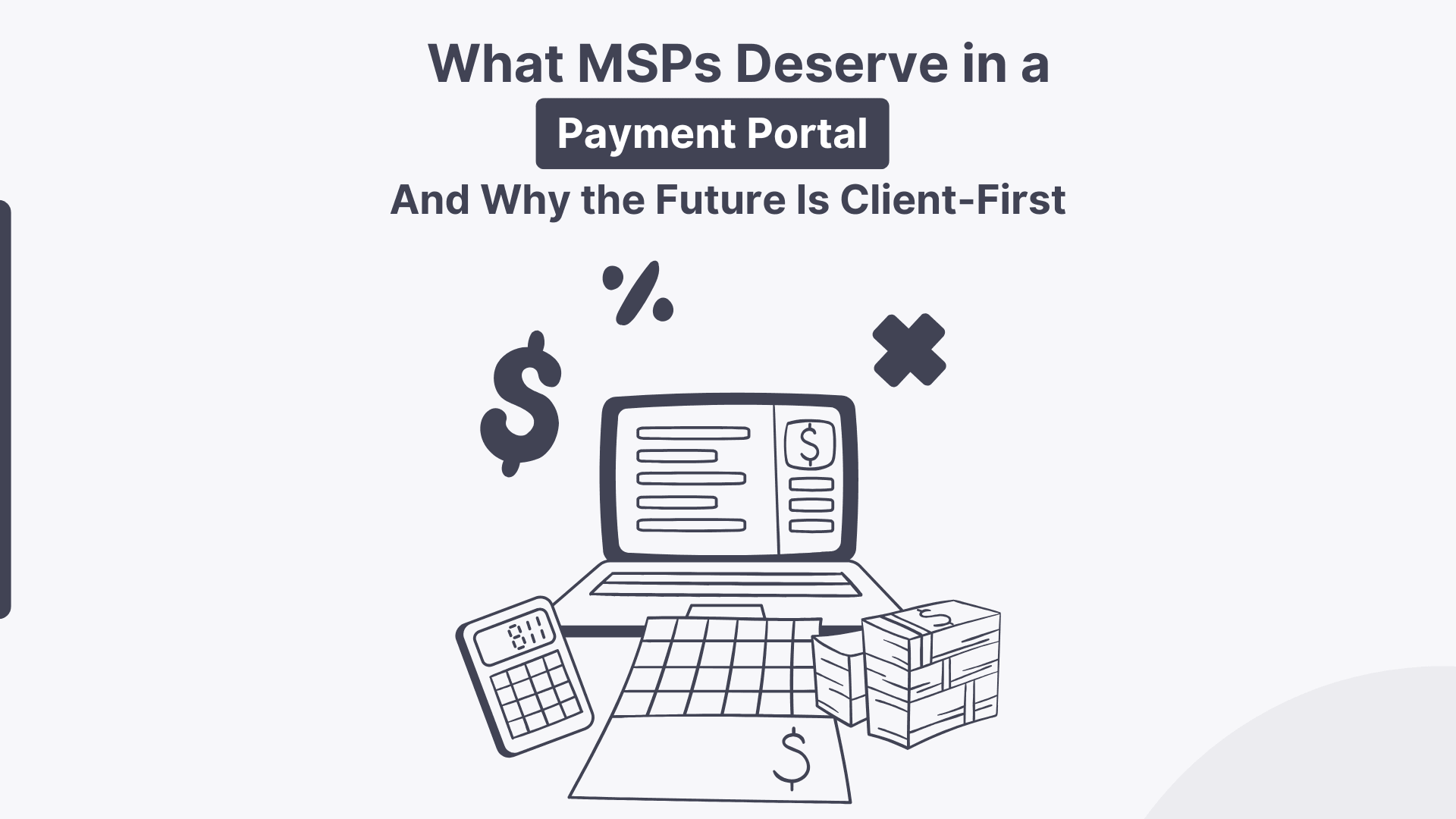 What MSPs Deserve In A Payment Portal—And Why The Future Is Client First